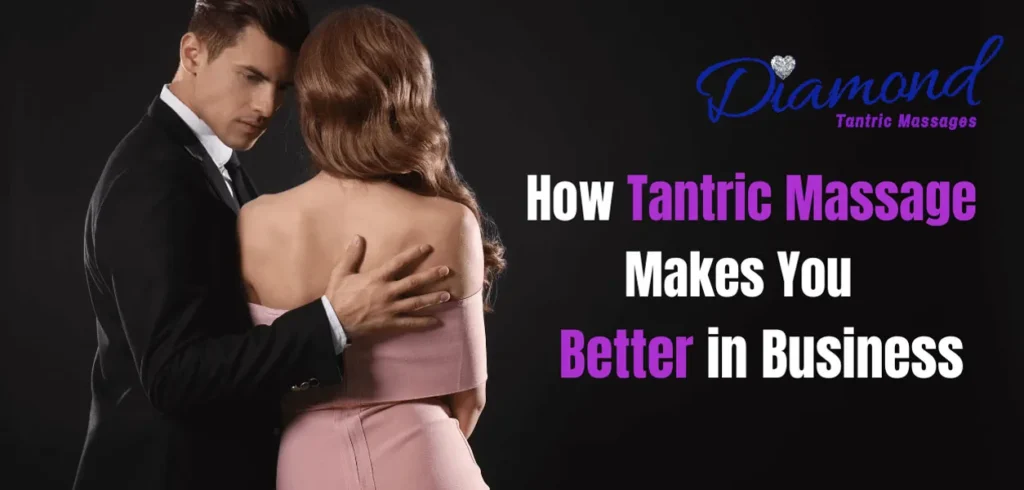 How Tantric Massage Makes You Better in Business